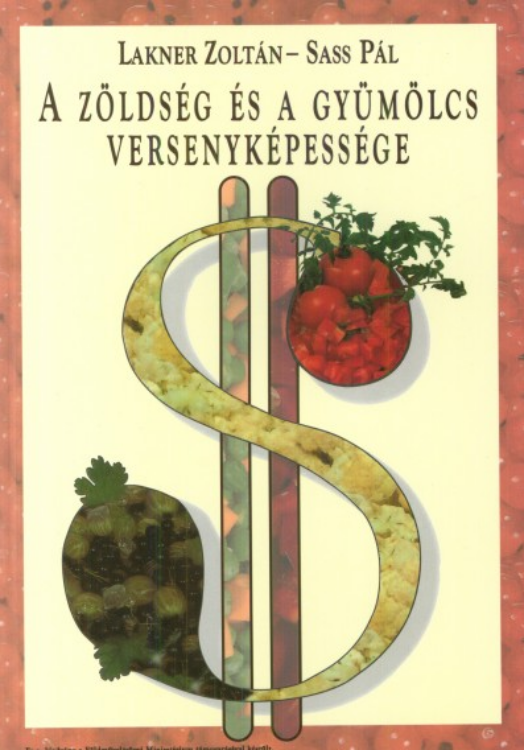 A zöldség és a gyümölcs versenyképessége - Lakner Zoltán - Sass Pál